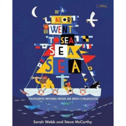 A Sailor Went to Sea, Sea, Sea: Favourite Rhymes from an Irish Childhood