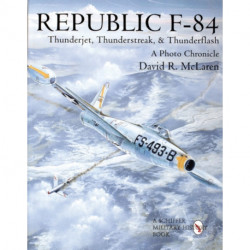 Republic F-84: Thunderjet, Thunderstreak, & Thunderflash/A Photo Chronicle