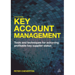 Key Account Management: Tools and Techniques for Achieving Profitable Key Supplier Status