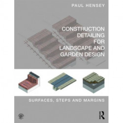 Construction Detailing for Landscape and Garden Design: Surfaces, steps and margins