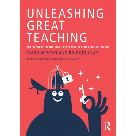 Unleashing Great Teaching: The Secrets to the Most Effective Teacher Development