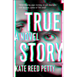 True Story: A Novel