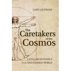 The Caretakers of the Cosmos: Living Responsibly in an Unfinished World