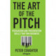 The Art of the Pitch: Persuasion and Presentation Skills that Win Business