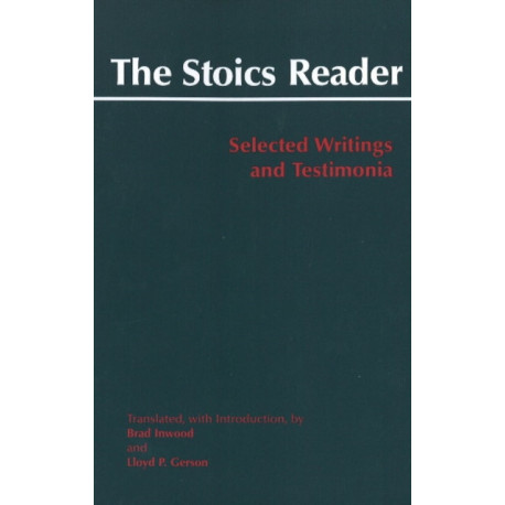 The Stoics Reader: Selected Writings and Testimonia