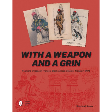 With a Weapon and a Grin: Postcard Images of France's Black African Colonial Troops in WWI