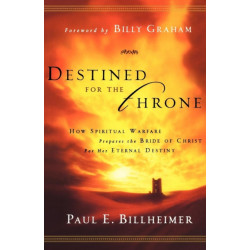 Destined for the Throne – How Spiritual Warfare Prepares the Bride of Christ for Her Eternal Destiny: How Spiritual Warfare Prepares the Bride of Christ for Her Eternal Destiny