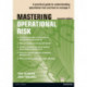 Mastering Operational Risk: A practical guide to understanding operational risk and how to manage it
