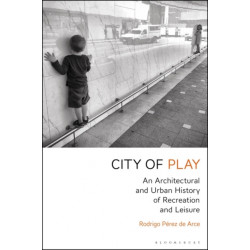 City of Play: An Architectural and Urban History of Recreation and Leisure