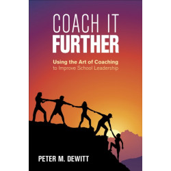Coach It Further: Using the Art of Coaching to Improve School Leadership