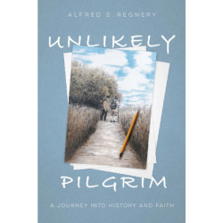 Unlikely Pilgrim: A Journey into History and Faith