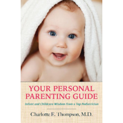 Your Personal Parenting Guide: Infant & Childcare Wisdom from a Top Pediatrician