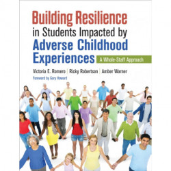 Building Resilience in Students Impacted by Adverse Childhood Experiences: A Whole-Staff Approach