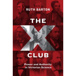 The X Club: Power and Authority in Victorian Science