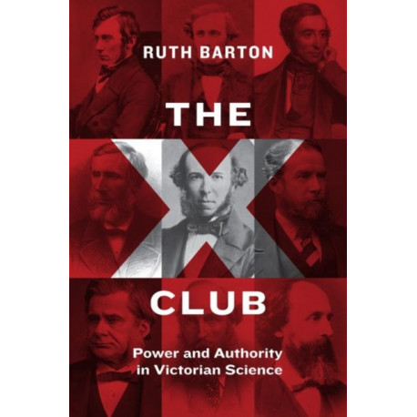 The X Club: Power and Authority in Victorian Science
