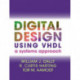 Digital Design Using VHDL: A Systems Approach