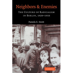Neighbors and Enemies: The Culture of Radicalism in Berlin, 1929–1933