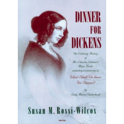 Dinner for Dickens: The Culinary History of Mrs Charles Dickens' Menu Books