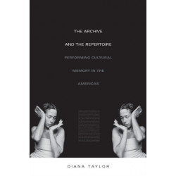 The Archive and the Repertoire: Performing Cultural Memory in the Americas