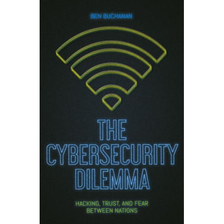 The Cybersecurity Dilemma: Network Intrusions, Trust and Fear in the International System