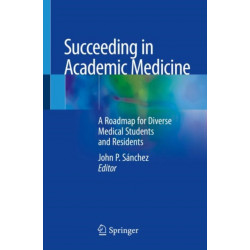 Succeeding in Academic Medicine: A Roadmap for Diverse Medical Students and Residents