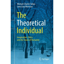The Theoretical Individual: Imagination, Ethics and the Future of Humanity