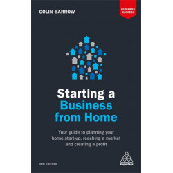 Starting a Business From Home: Your Guide to Planning Your Home Start-up, Reaching a Market and Creating a Profit