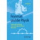 Feynman und die Physik: Leben und Forschung eines außergewohnlichen Menschen