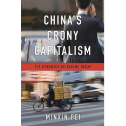 China’s Crony Capitalism: The Dynamics of Regime Decay