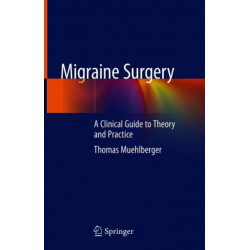 Migraine Surgery: A Clinical Guide to Theory and Practice