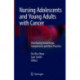 Nursing Adolescents and Young Adults with Cancer: Developing Knowledge, Competence and Best Practice