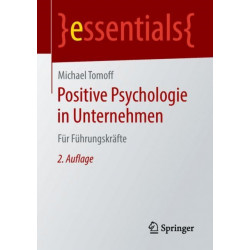 Positive Psychologie in Unternehmen: Fur Fuhrungskrafte