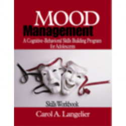 Mood Management: A Cognitive-Behavioral Skills-Building Program for Adolescents- Skills Workbook