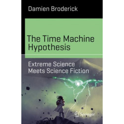 The Time Machine Hypothesis: Extreme Science Meets Science Fiction