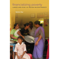 Financializing Poverty: Labor and Risk in Indian Microfinance