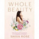 Whole Beauty: Daily Rituals and Natural Recipes for Lifelong Beauty and Wellness