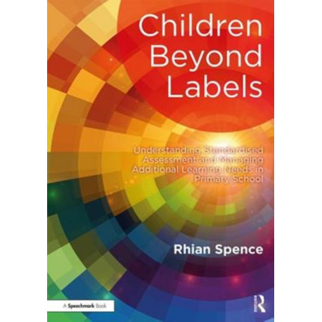 Children Beyond Labels: Understanding Standardised Assessment and Managing Additional Learning Needs in Primary School