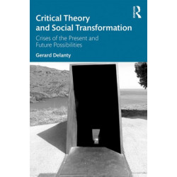 Critical Theory and Social Transformation: Crises of the Present and Future Possibilities