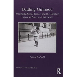 Battling Girlhood: Sympathy, Social Justice, and the Tomboy Figure in American Literature