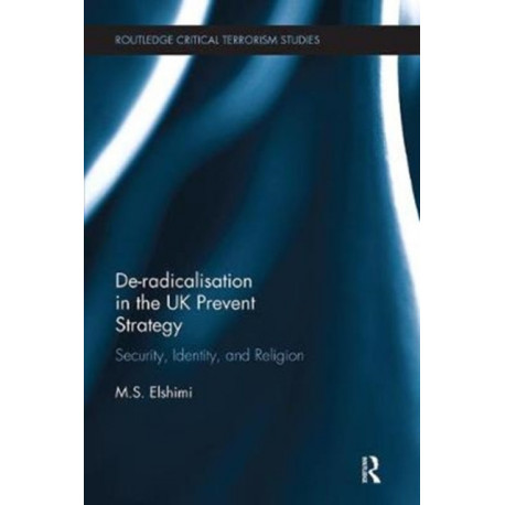 De-Radicalisation in the UK Prevent Strategy: Security, Identity and Religion