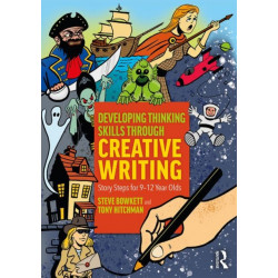 Developing Thinking Skills Through Creative Writing: Story Steps for 9–12 Year Olds