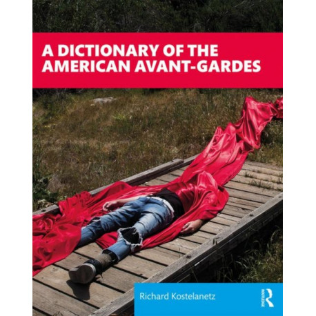 A Dictionary of the American Avant-Gardes