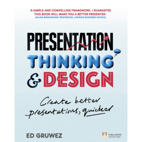 Presentation Thinking and Design: Create Better Presentations, Quicker