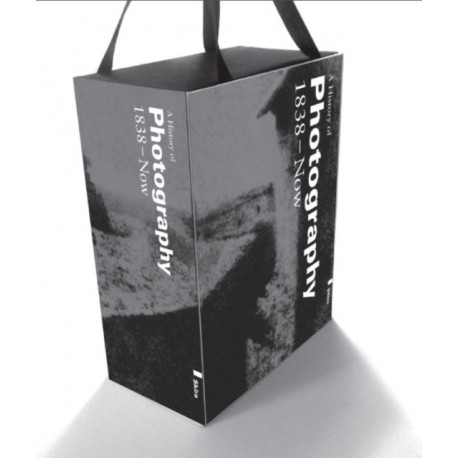 Photography: A History 1839 - Now: History of Photography Vol. I-IV