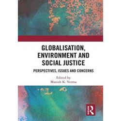 Globalisation, Environment and Social Justice: Perspectives, Issues and Concerns
