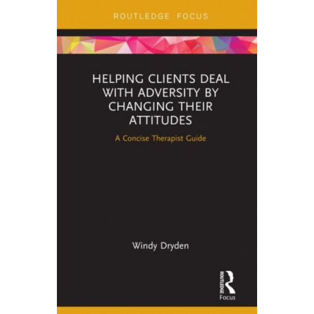 Helping Clients Deal with Adversity by Changing their Attitudes: A Concise Therapist Guide