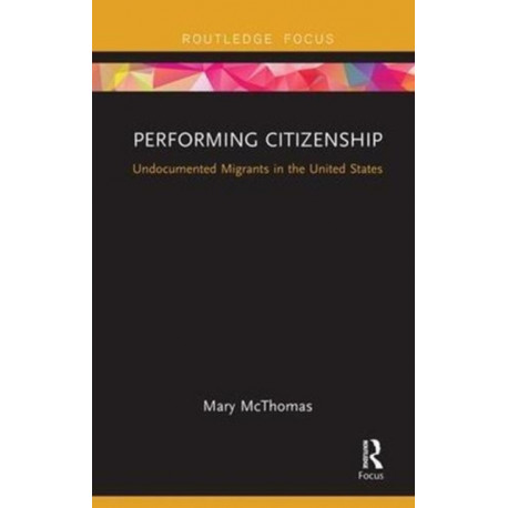 Performing Citizenship: Undocumented Migrants in the United States