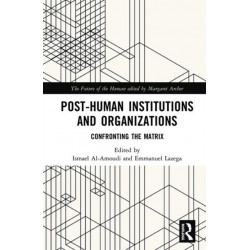 Post-Human Institutions and Organizations: Confronting the Matrix