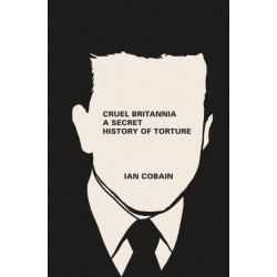 Cruel Britannia: A Secret History of Torture