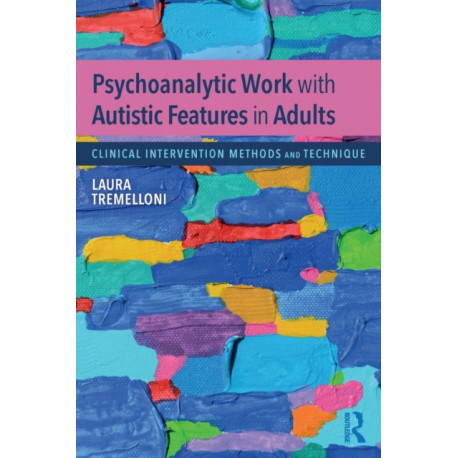 Psychoanalytic Work with Autistic Features in Adults: Clinical Intervention Methods and Technique